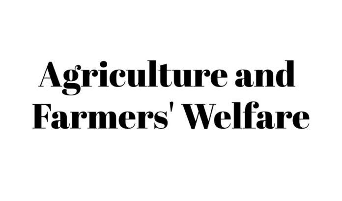 Agriculture and Farmers' Welfare Agriculture and Farmers' Welfare